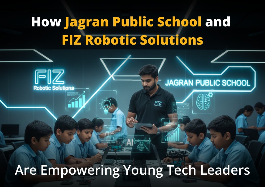 How Jagran Public School and FIZ Robotic Solutions Are Empowering Young Tech Leaders