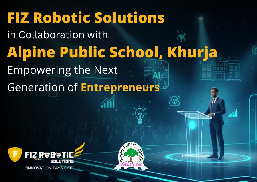 FIZ Robotic Solutions in Collaboration with Alpine Public School, Khurja: Empowering the Next Generation of Entrepreneurs
